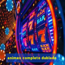 animes completo dublado